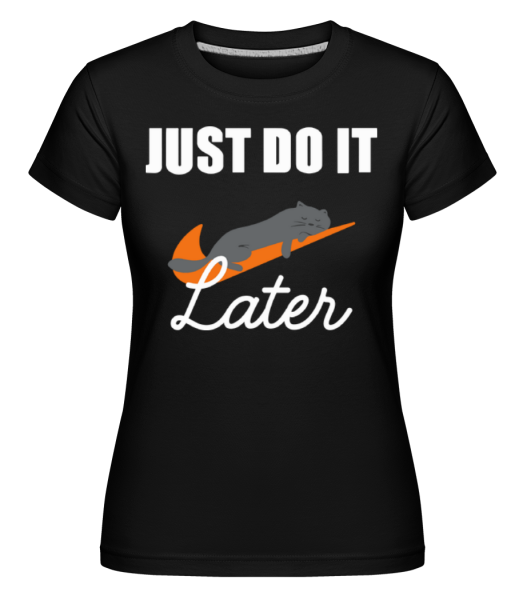 Just Do It Later - Shirtinator Frauen T-Shirt - Schwarz - Vorne