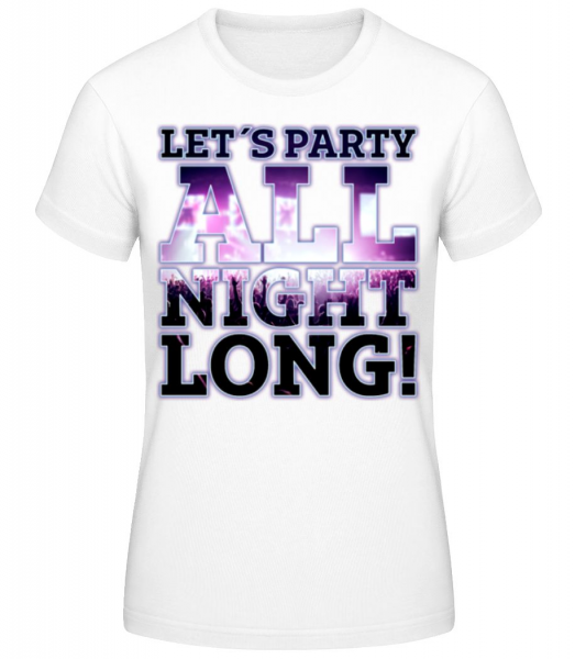 Party All Night Long - Frauen Basic T-Shirt - Weiß - Vorne