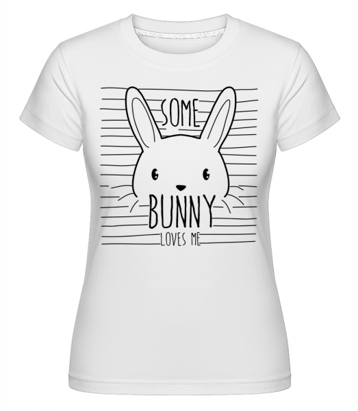 Some Bunny Loves Me - Shirtinator Frauen T-Shirt - Weiß - Vorn