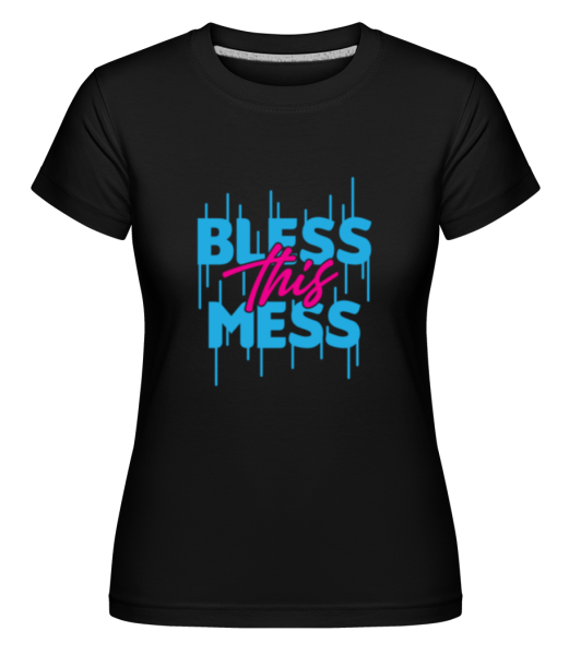 Bless This Mess - Shirtinator Frauen T-Shirt - Schwarz - Vorne