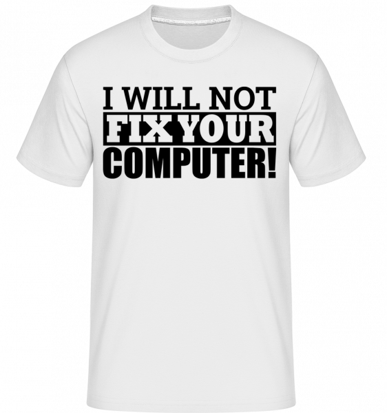 I Will Not Fix Your Computer - Shirtinator Männer T-Shirt - Weiß - Vorn
