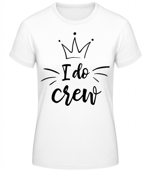 I Do Crew - Frauen Basic T-Shirt - Weiß - Vorn
