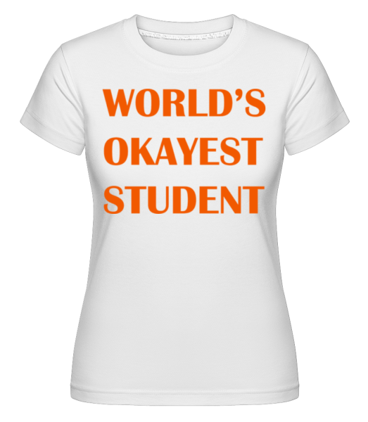 World's Okayest Student - Shirtinator Frauen T-Shirt - Weiß - Vorne