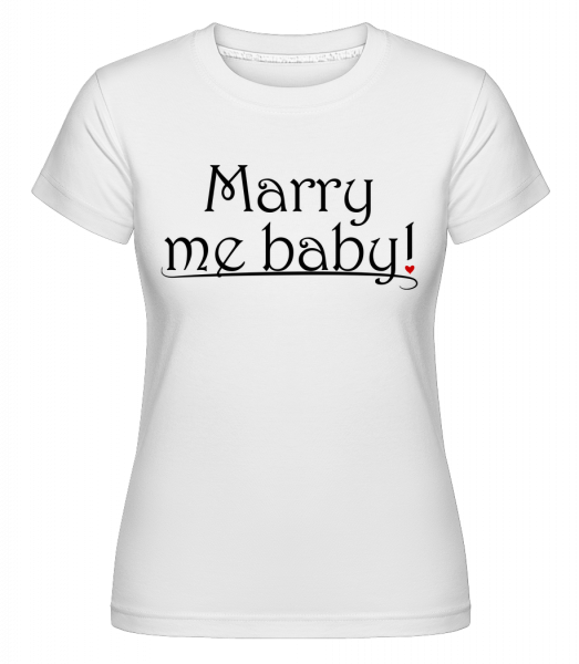 Marry Me Baby! - Shirtinator Frauen T-Shirt - Weiß - Vorn