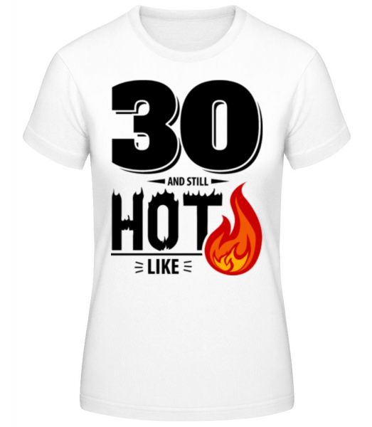 30 And Still Hot - Frauen Basic T-Shirt - Weiß - Vorne