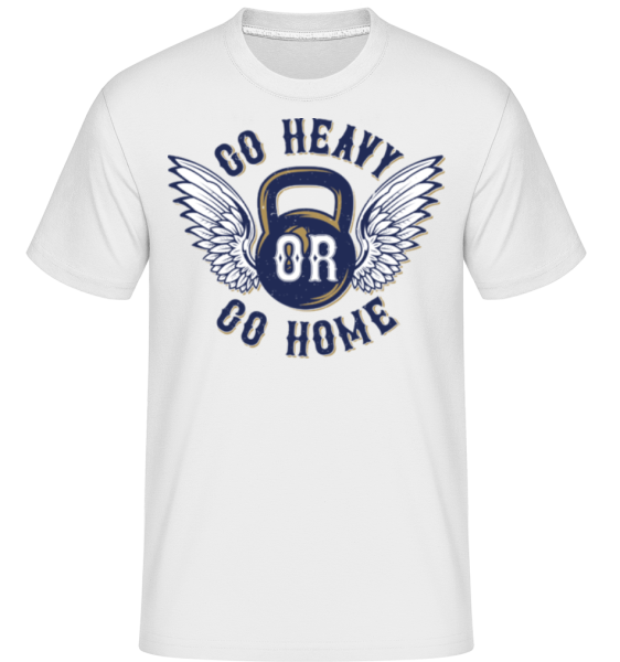 Go Heavy Go Home - Shirtinator Männer T-Shirt - Weiß - Vorne