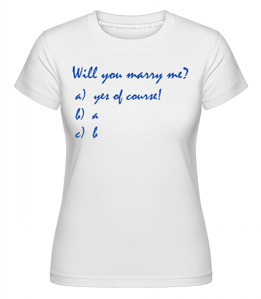 Will You Marry Me? Funny Answers - Shirtinator Frauen T-Shirt - Weiß - Vorn