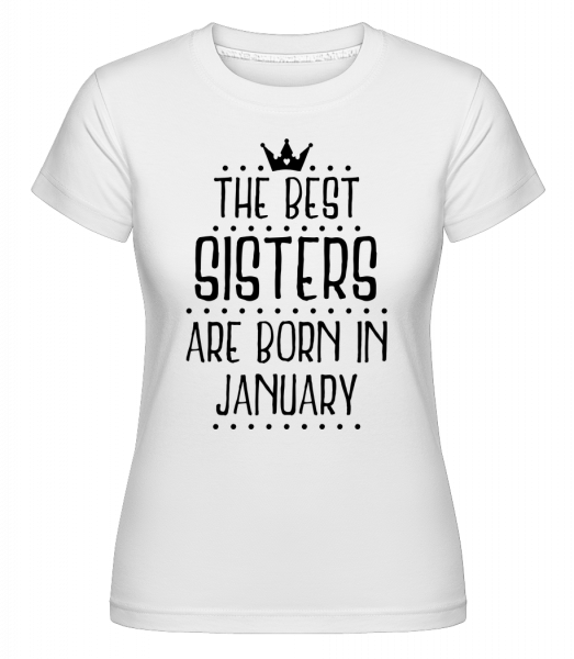 The Best Sisters Are Born In January - Shirtinator Frauen T-Shirt - Weiß - Vorn