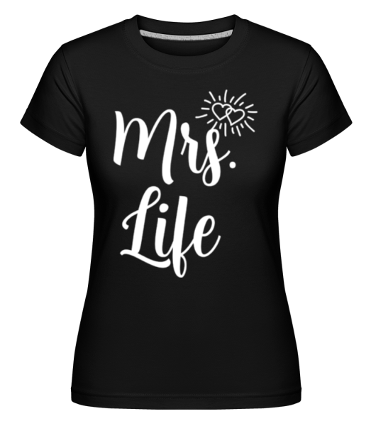 Mrs Life - Shirtinator Frauen T-Shirt - Schwarz - Vorne