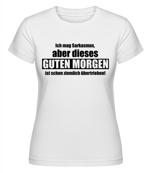 Sarkastisches Guten Morgen - Shirtinator Frauen T-Shirt - Weiß - Vorn