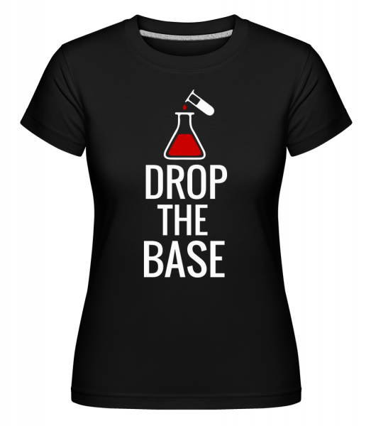 Drop The Base - Shirtinator Frauen T-Shirt - Schwarz - Vorn