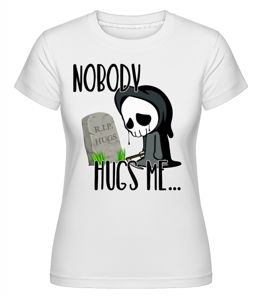 Nobody Hugs Me Death - Shirtinator Frauen T-Shirt - Weiß - Vorn