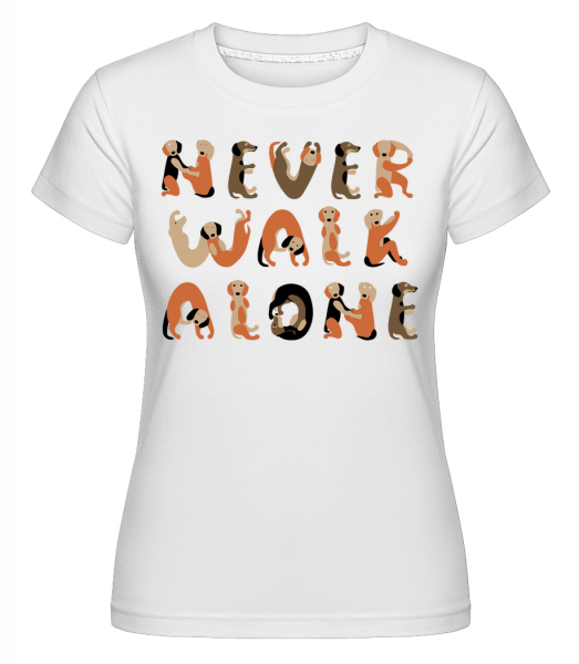 Never Walk Alone Dogs - Shirtinator Frauen T-Shirt - Weiß - Vorn