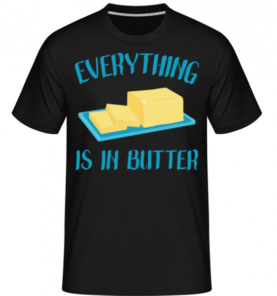 Everything Is In Butter - Shirtinator Männer T-Shirt - Schwarz - Vorne