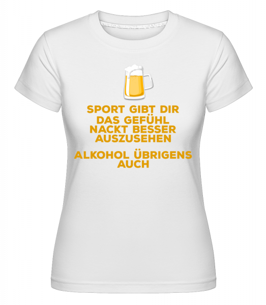 Alkohol Lässt Dich Besser Aussehen - Shirtinator Frauen T-Shirt - Weiß - Vorn