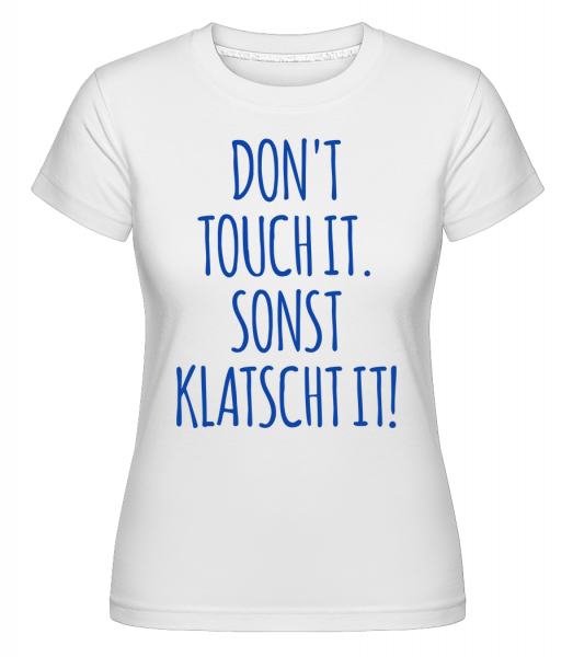 Dont Touch It - Shirtinator Frauen T-Shirt - Weiß - Vorn
