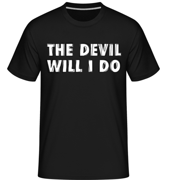 The Devil Will I Do - Shirtinator Männer T-Shirt - Schwarz - Vorne