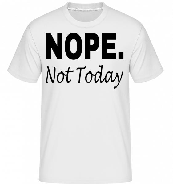 Nope Not Today - Shirtinator Männer T-Shirt - Weiß - Vorn