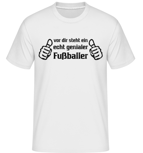 Vor Dir Steht Ein Genialer Fußballer - Shirtinator Männer T-Shirt - Weiß - Vorne