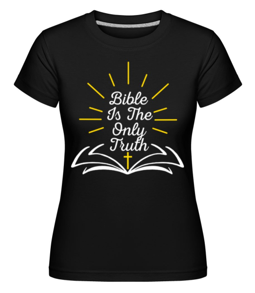Bible Is The Only Truth - Shirtinator Frauen T-Shirt - Schwarz - Vorne