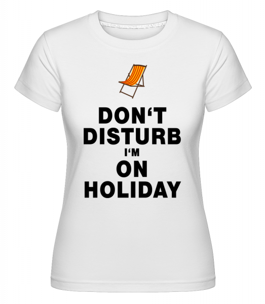 Don't Disturb I'm On Holiday - Strandliege - Shirtinator Frauen T-Shirt - Weiß - Vorn