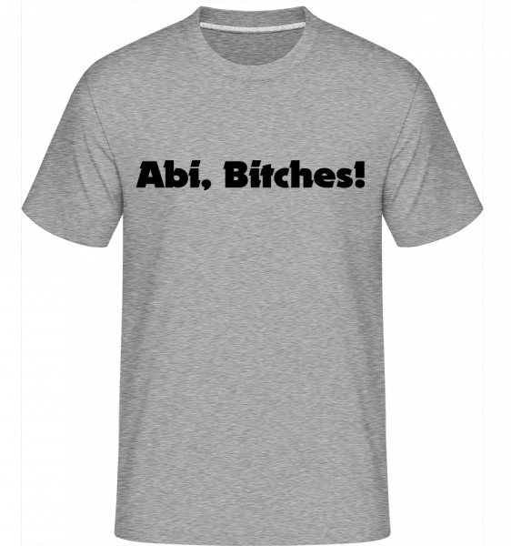 Abi Bitches! - Shirtinator Männer T-Shirt - Grau meliert - Vorn