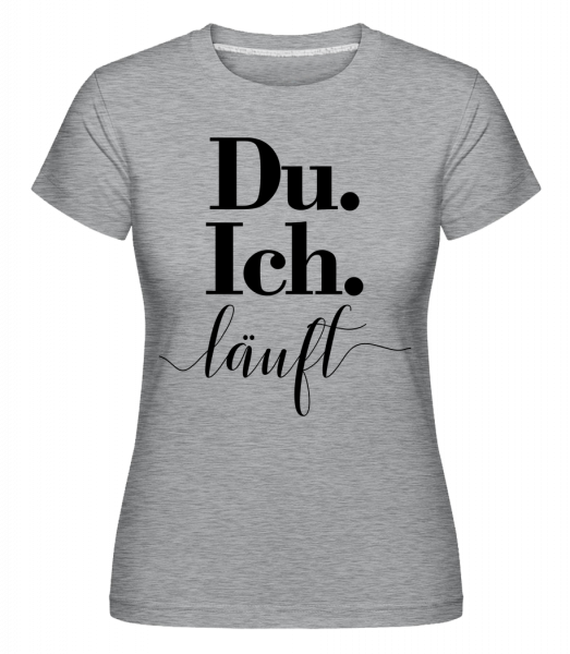 Du. Ich. Läuft - Shirtinator Frauen T-Shirt - Grau meliert - Vorn