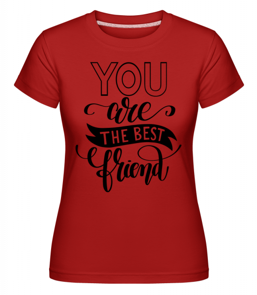 You Are The Best Friend - Shirtinator Frauen T-Shirt - Rot - Vorn