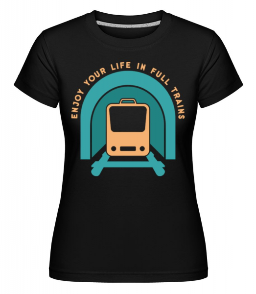 Enjoy Life In Full Trains - Shirtinator Frauen T-Shirt - Schwarz - Vorne