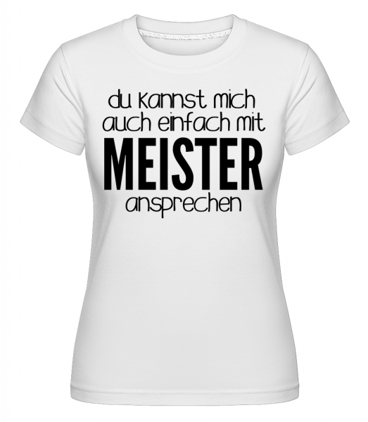 Sprich Mich Mit Meister An - Shirtinator Frauen T-Shirt - Weiß - Vorn