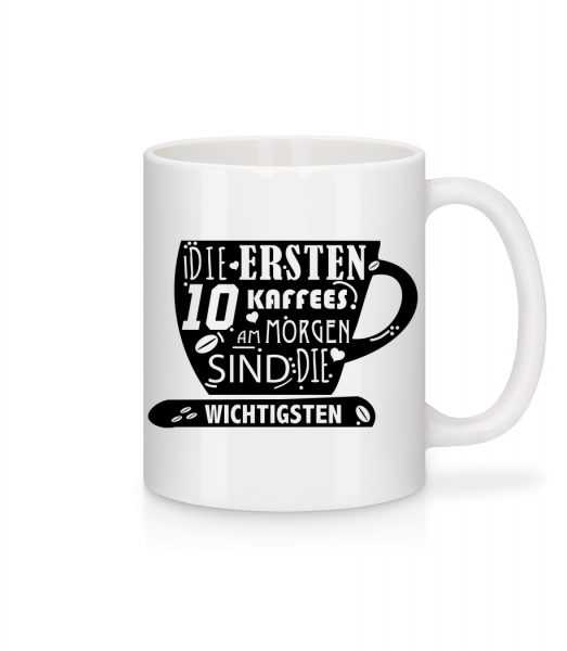 Die Ersten 10 Kaffees - Tasse - Weiß - Vorn