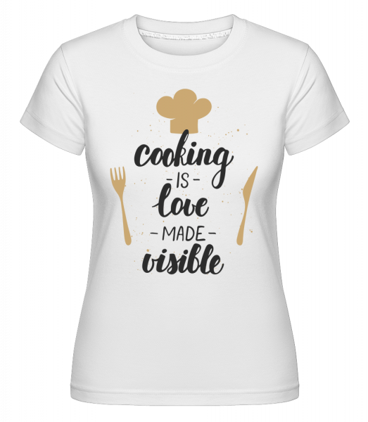Cooking Is Love Made Visible - Shirtinator Frauen T-Shirt - Weiß - Vorn