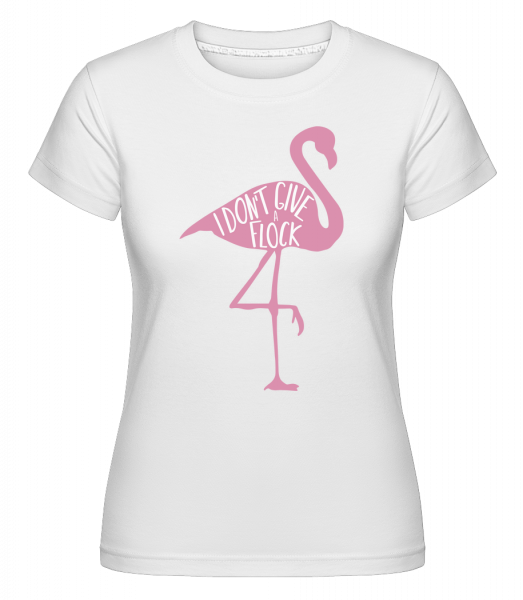 I Don't Give A Flock Flamingo - Shirtinator Frauen T-Shirt - Weiß - Vorn