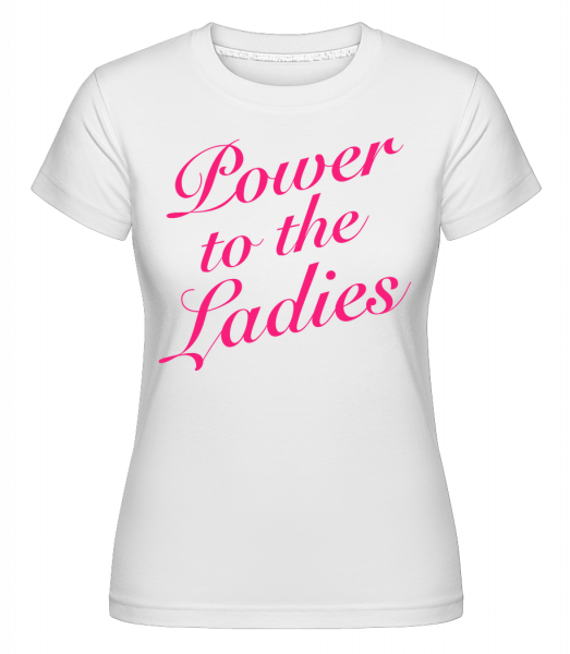 Power To The Ladies - Shirtinator Frauen T-Shirt - Weiß - Vorn