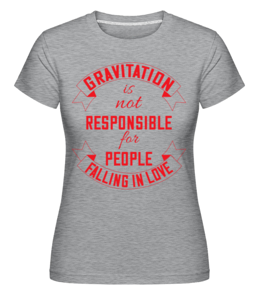 Gravitation Is Not Responsible - Shirtinator Frauen T-Shirt - Grau meliert - Vorne
