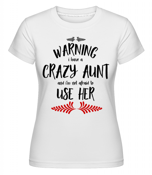 I Have A Crazy Aunt - Shirtinator Frauen T-Shirt - Weiß - Vorn