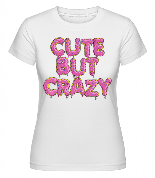 Cute But Crazy - Shirtinator Frauen T-Shirt - Weiß - Vorn