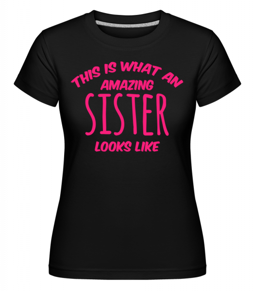 Amazing Sister Looks Like - Shirtinator Frauen T-Shirt - Schwarz - Vorn