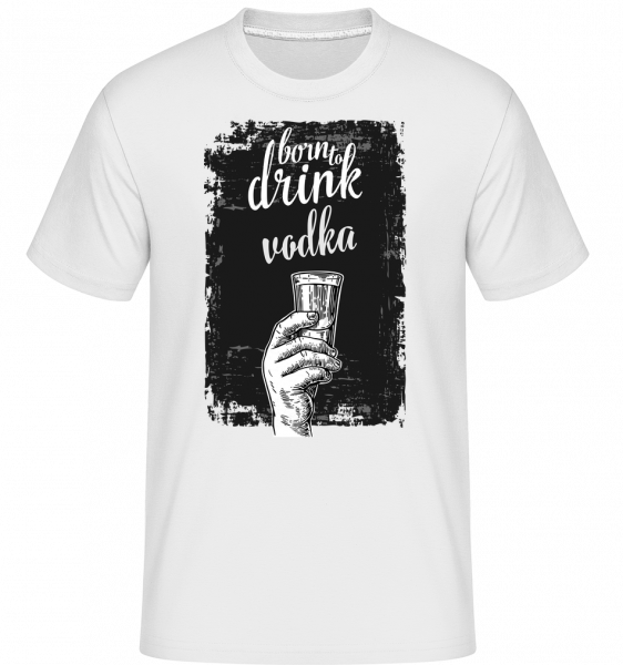 Born To Drink Vodka - Shirtinator Männer T-Shirt - Weiß - Vorn