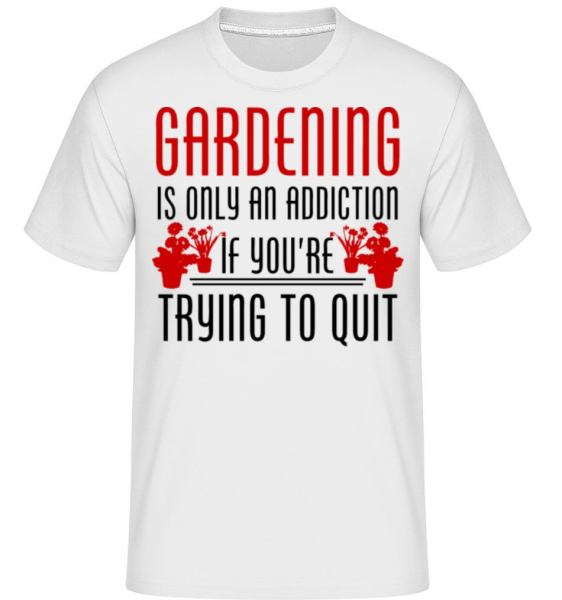 Gardening Is An Addiction - Shirtinator Männer T-Shirt - Weiß - Vorne