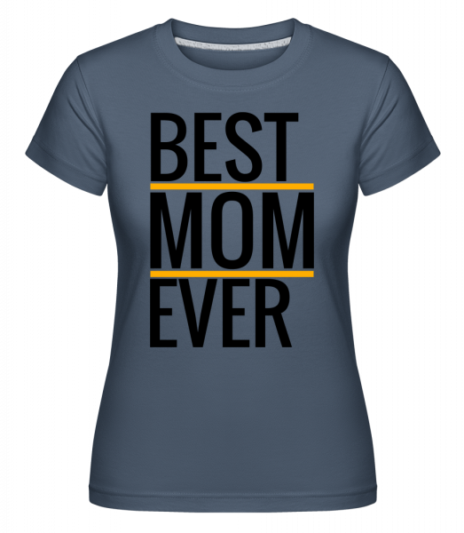 Best Mom Ever - Shirtinator Frauen T-Shirt - Denim - Vorn