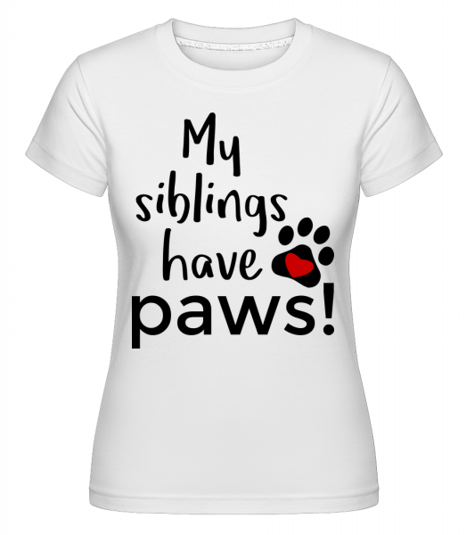 My Siblings Have Paws - Shirtinator Frauen T-Shirt - Weiß - Vorn