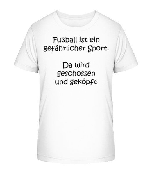 Fußball Ist Ein Gefährlicher Sport - Kinder Bio T-Shirt Stanley Stella - Weiß - Vorne
