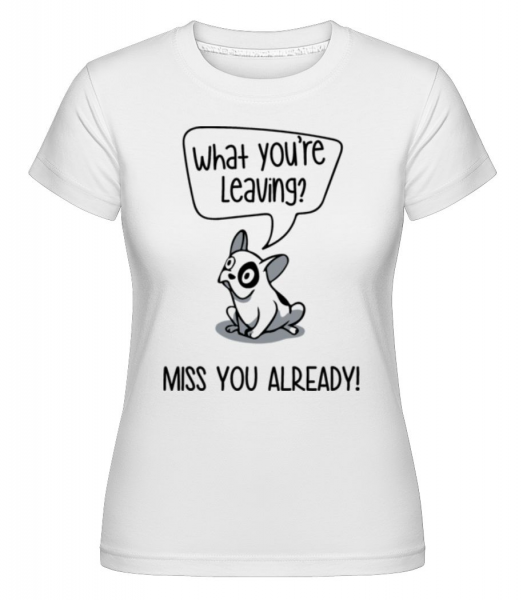 Miss You Alrady - Shirtinator Frauen T-Shirt - Weiß - Vorne