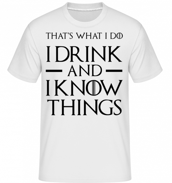 I Drink And I Know Things - Shirtinator Männer T-Shirt - Weiß - Vorn