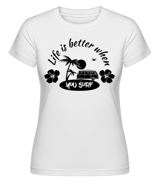 Life Is Better When You Surf - Shirtinator Frauen T-Shirt - Weiß - Vorn