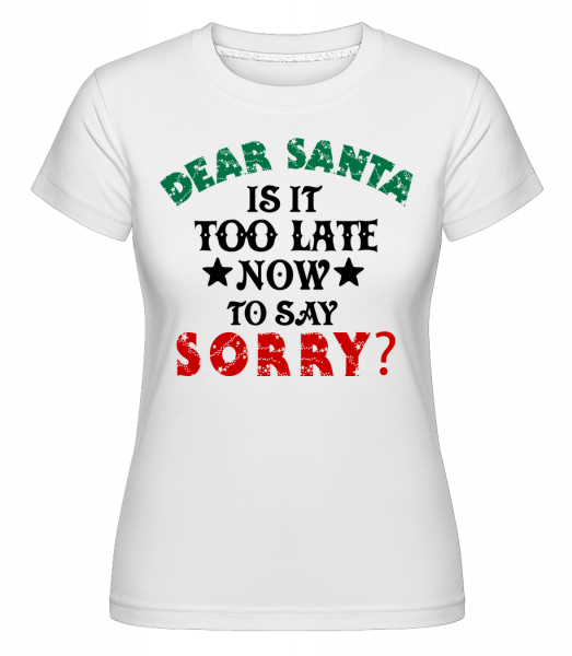 Dear Santa Is It Too Late? - Shirtinator Frauen T-Shirt - Weiß - Vorn