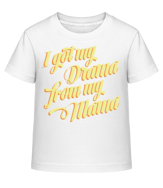 I Got My Drama From My Mama - Kinder Shirtinator T-Shirt - Weiß - Vorne