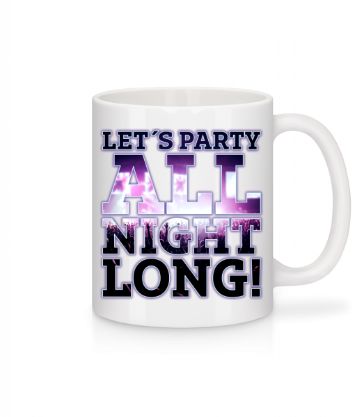 Party All Night Long - Tasse - Weiß - Vorn