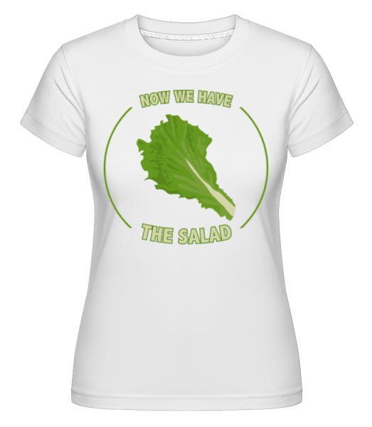 Now We Have The Salad - Shirtinator Frauen T-Shirt - Weiß - Vorne